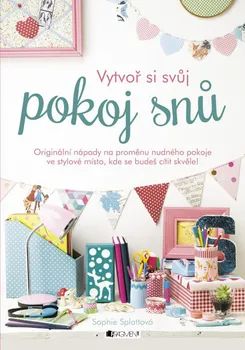 Vytvoř si svůj pokoj snů - Sophie Splattová