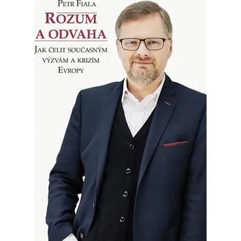 Rozum a odvaha: Jak čelit současným výzvám a krizím Evropy - Petr Fiala