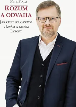 Rozum a odvaha: Jak čelit současným výzvám a krizím Evropy - Petr Fiala