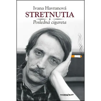 Literární biografie Stretnutia: Posledná cigareta - Ivana Havranová (SK)