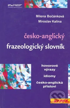 Slovník Česko-anglický frazeologický slovník - Milena Bočánková, Miroslav Kalina
