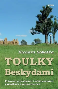 Cestování Toulky Beskydami - Putování po známých i méně známých památkách a zajímavostech - Richard Sobotka