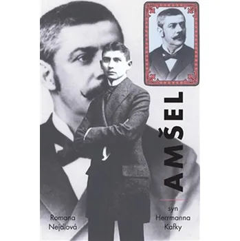 Literární biografie Amšel: Syn Herrmanna Kafky - Romana Nejdlová