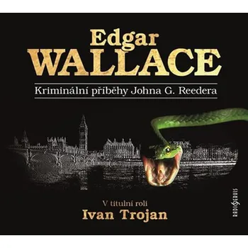 Kriminální příběhy Johna G. Reedera - Edgar Wallace (čte Ivan Trojan) [CD]