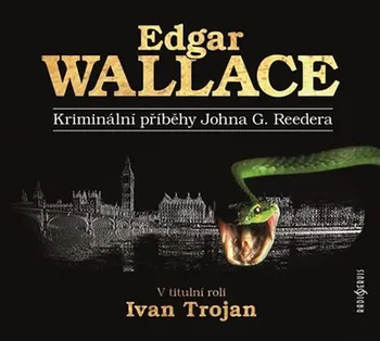Kriminální příběhy Johna G. Reedera - Edgar Wallace (čte Ivan Trojan) [CD]