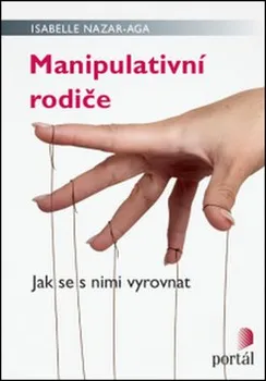 Osobní rozvoj Manipulativní rodiče: Jak se s nimi vyrovnat - Isabelle Nazare-Aga