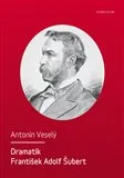 Literární biografie Dramatik František Adolf Šubert - Antonín Veselý