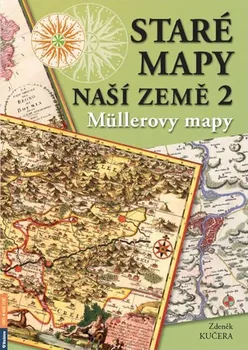 Staré mapy naší země 2: Müllerovy mapy - Zdeněk Kučera