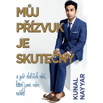 Literární biografie Můj přízvuk je skutečný: A pár dalších věcí, které jsem vám neřekl - Kunal Nayyar