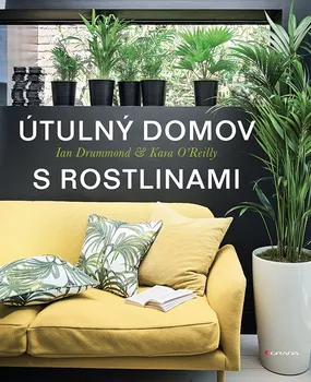 Útulný domov s rostlinami - Artedit Studio, Kara O'Reilly, Ian Drummond