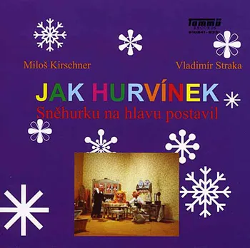 Jak Hurvínek Sněhurku na hlavu postavil - Divadlo S + H (vypráví Miloš Kirschner a další) [CD]