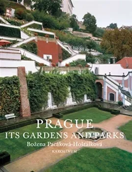 Cestování Prague: Its Gardens and Parks - Božena Pacáková-Hošťálková (EN)