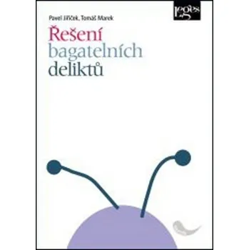 Řešení bagatelních deliktů - Pavel Jiříček, Tomáš Marek