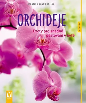 Orchideje: Exoty pro snadné pěstování v bytě - Kerstin a Frank Röllke