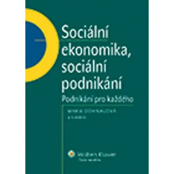 Sociální ekonomika, sociální podnikání: Podnikání pro každého - Marie Dohnalová