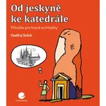 Od jeskyně ke katedrále - Ondřej Šefců