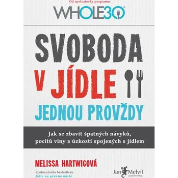 Svoboda v jídle jednou provždy - Melissa Hartwigová
