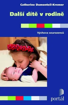 Předškolní výuka Další dítě v rodině: Výchova sourozenců - Catherine Dumonteil-Kremer