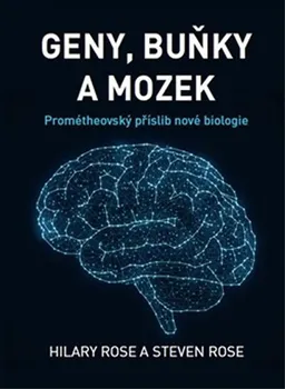 Příroda Geny, buňky a mozek: Prométheovský příslib nové biologie - Hilary Rose, Steven Rose