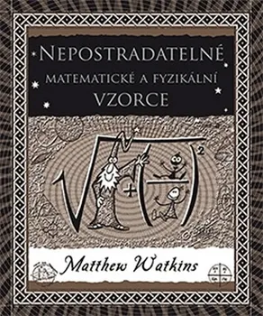 Příroda Nepostradatelné matematické a fyzikální vzorce - Matthew Watkins