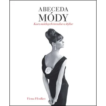 Abeceda módy: Kurz módnych trendov a štýlov – Fiona Foulkes