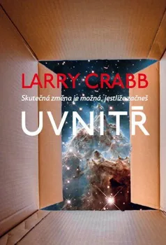 Uvnitř: Skutečná změna je možná jestliže začneš - Larry Crabb