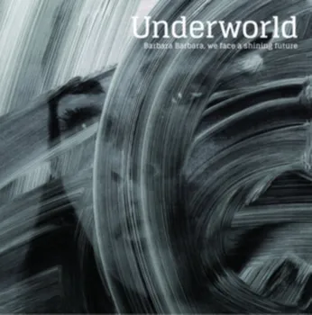 Zahraniční hudba Barbara Barbara, We Face a Shining Future - Underworld [CD]