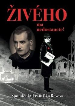 Literární biografie Živého ma nedostanete! Spomienky Františka Revesa - Imrich Tóth