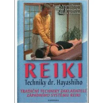 Reiki techniky Dr.Hyashiho - Frank Arjava Peter, Tadao Yamaguchi, Chujiro Hayashi