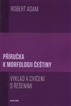 Český jazyk Příručka k morfologii češtiny - Robert Adam