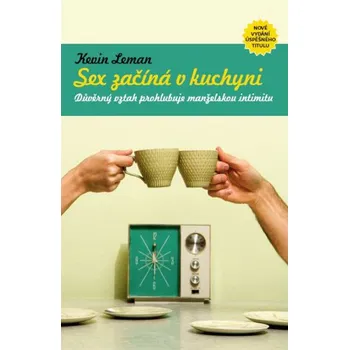 Sex začíná v kuchyni: Důvěrný vztah prohlubuje manželskou intimitu - Kevin Leman