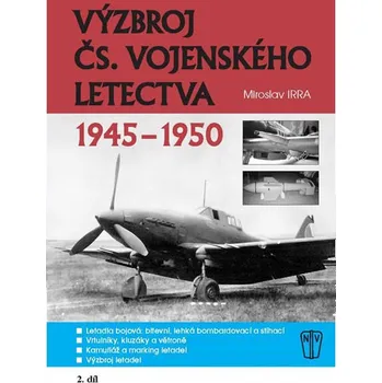 Výzbroj československého vojenského letectva 1945-1950: 2. díl - Miroslav Irra