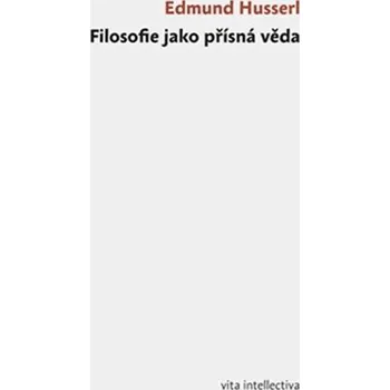 Filosofie jako přísná věda - Edmund Husserl
