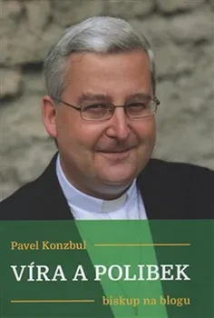 Víra a polibek: Biskup na blogu - Pavel Konzbul