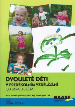 Předškolní výuka Dvouleté děti v předškolním vzdělávání 2: Od jara do léta - Hana Splavcová, Jana Kropáčková