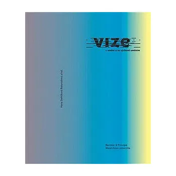 Umění Vize v umění a ve výchově uměním - Babyrádová Stehlíková Hana a kolektiv