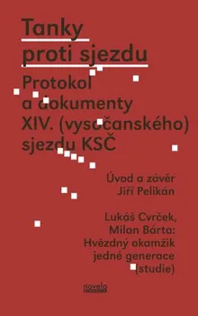 Tanky proti sjezdu: Protokol a dokumenty XIV. (vysočanského) sjezdu KSČ - Milan Bárta, Lukáš Cvrček, Jiří Pelikán