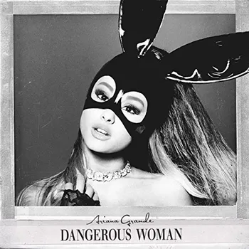 Dangerous Woman - Grande Ariana
