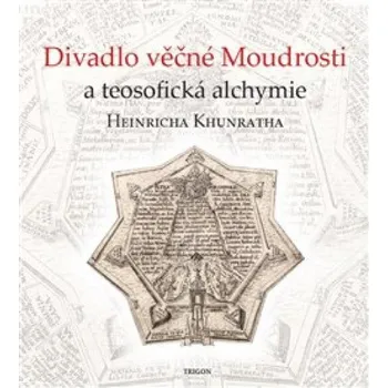 Divadlo věčné Moudrosti a teosofická alchymie Heinricha Khunratha - Vladimír Karpenko, Ivo Purš, Marin Žemla Divadlo věčné Moudrosti a teosofická alchymie Heinricha Khunratha - Vladimír Karpenko, Ivo Purš, Marin Žemla