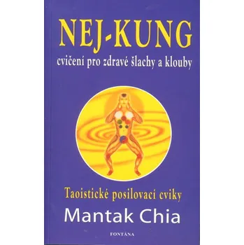 Nej-kung: Cvičení pro zdravé šlachy a klouby - Mantak Chia