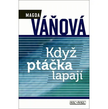 Když ptáčka lapají - Magda Váňová