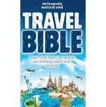 Travel Bible: Praktické rady za milion, jak procestovat svět za pusu - Petr Novák, Matouš Vinš