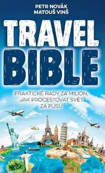 Cestování Travel Bible: Praktické rady za milion, jak procestovat svět za pusu - Petr Novák, Matouš Vinš