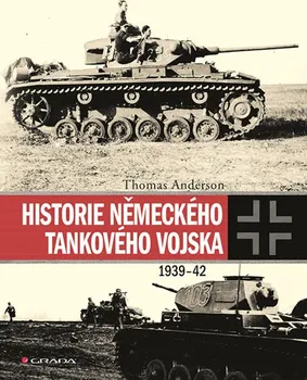 Historie německého tankového vojska 1939-42 - Thomas Anderson