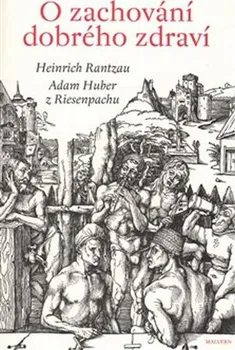 O zachování dobrého zdraví - Heinrich Rantzau, Adam Huber z Riesenpachu