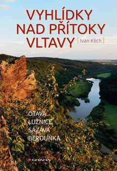Vyhlídky nad přítoky Vltavy: Otava, Lužnice, Sázava, Berounka - Ivan Klich (2017, brožovaná)