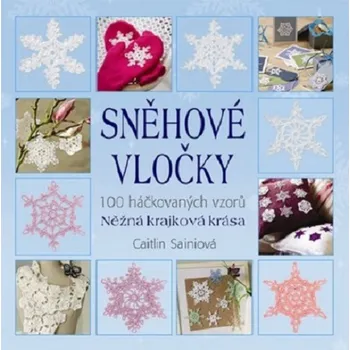 Sněhové vločky: 100 háčkovaných vzorů - Caitlin Sainio