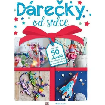 Dárečky od srdce: Více než 50 nápadů na vlastnoručně vyrobené dárky! - Mladá fronta (2017, vázaná)