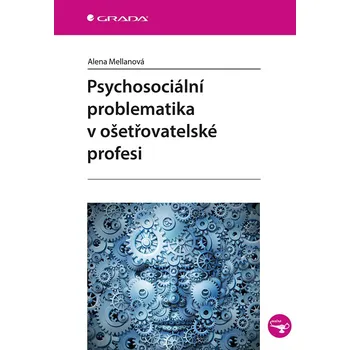 Psychosociální problematika v ošetřovatelské profesi - Alena Mellanová