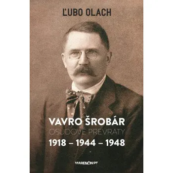 Literární biografie Vavro Šrobár: Osudové prevraty 1918 – 1944 – 1948 - Ľubo Olach (SK)
